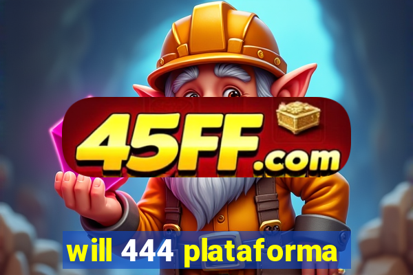 will 444 plataforma